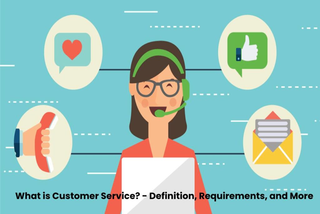 what-is-customer-service-definition-requirements-and-more