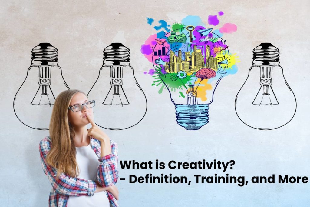 What Is Creativity? - Definition, Training, And More