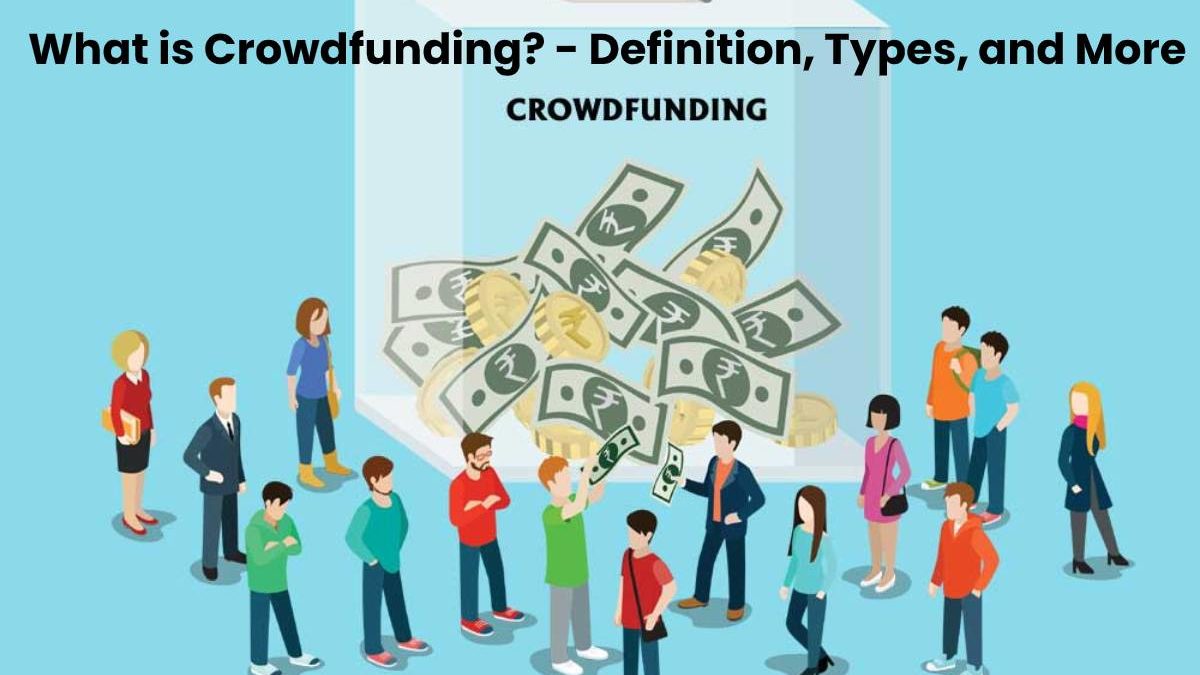 What Is Crowdfunding? - Definition, Types, And More