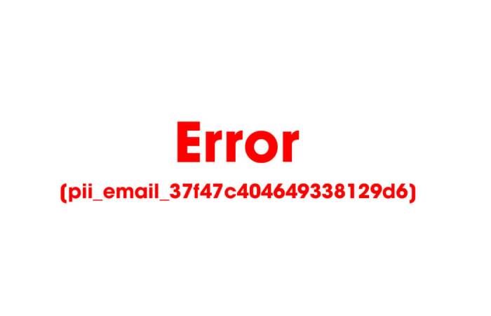 How To Solve [pii_email_37f47c404649338129d6] Error Code