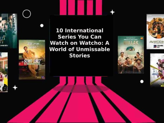 10 International Series You Can Watch on Watcho_ A World of Unmissable Stories