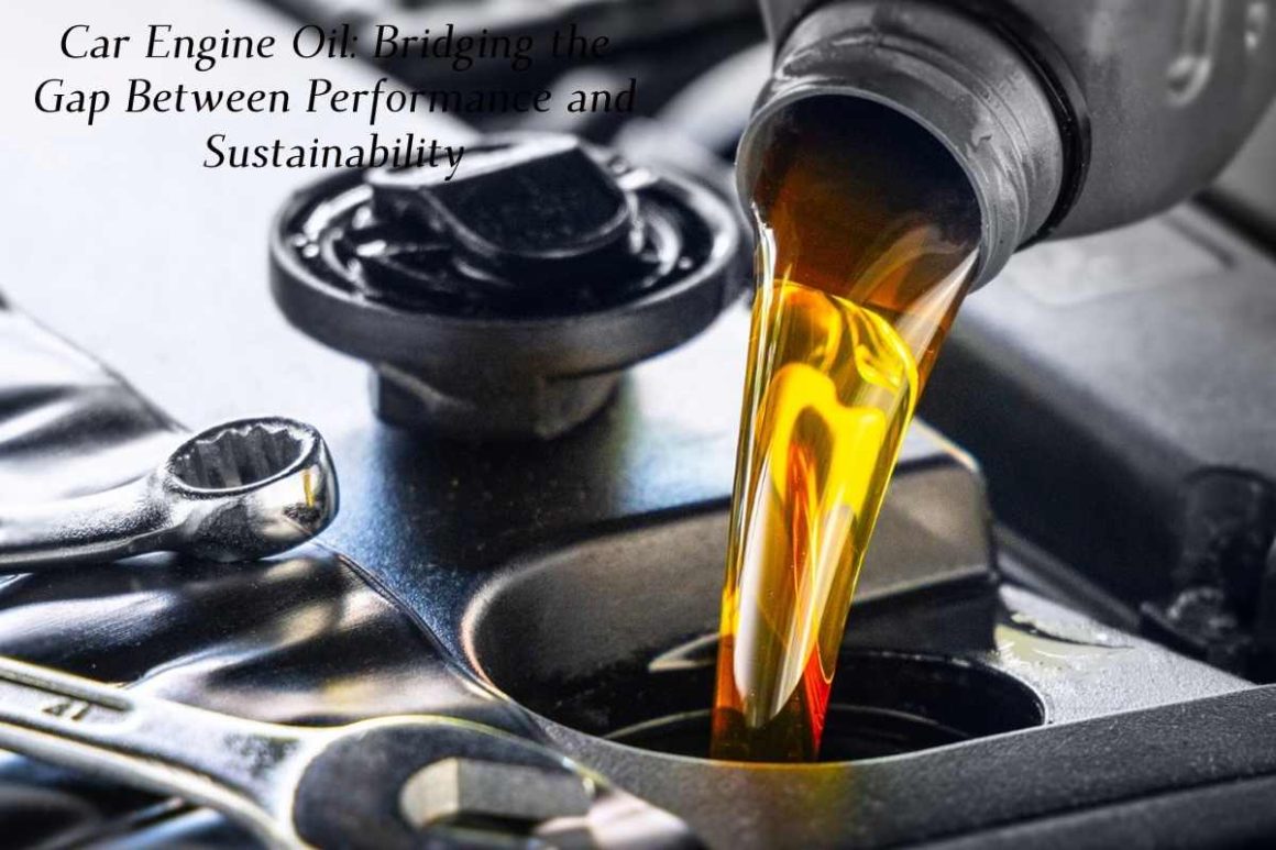 Car Engine Oil_ Bridging the Gap Between Performance and Sustainability